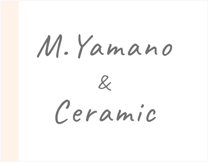 M.Yamano & Ceramic